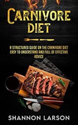 Carnivore Diet A Structured Guide on the Carnivore Diet Easy to Understand and Full of Effective Advice