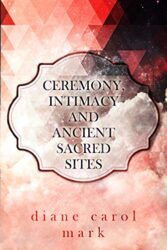 Ceremony, Intimacy and Ancient Sacred Sites