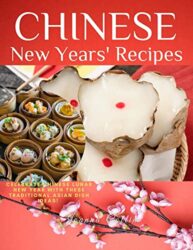 Chinese New Years' Recipes Celebrate Chinese Lunar New Year with These Traditional Asian Dish Ideas!