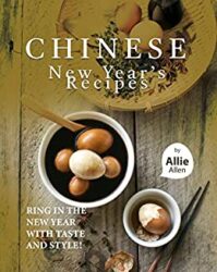 Chinese New Year's Recipes Ring in the New Year with Taste and Style!