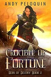 Crucible of Fortune An Epic Fantasy Action Adventure Novel (Heirs of Destiny Book 2)