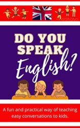 Do You Speak English An Easy And Practical Way To Teach Easy Vocabulary And Grammar To Kids