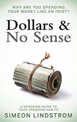 Dollars & No Sense - Why Are You Spending Your Money Like An Idiot