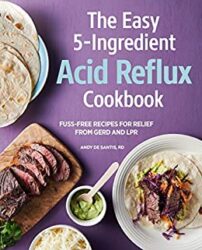 Easy 5-Ingredient Acid Reflux Cookbook Fuss-free Recipes for Relief from GERD and LPR