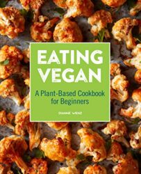 Eating Vegan A Plant-Based Cookbook for Beginners