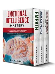 Emotional Intelligence Mastery This Book Includes Empath, How to Analyze People, Dark Psychology Secrets
