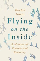 Flying on the Inside A Memoir of Trauma and Recovery