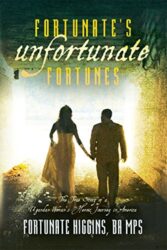 Fortunate's Unfortunate Fortunes The True Story of a Ugandan Woman's Heroic Journey in America