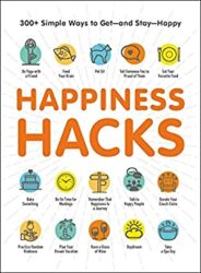 Happiness Hacks 300+ Simple Ways to Get—and Stay—Happy