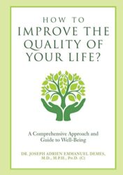 How to Improve the Quality of Your Life A Comprehensive Approach and Guide to Well-Being