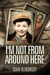 I'm Not From Around Here A Jewish Boy Telling the Historical Story of his Family's Holocaust Survival in WW2 (Biographical Fiction Based on a Memoir)