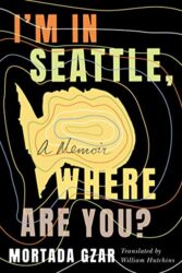 I'm in Seattle, Where Are You A Memoir
