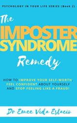 Imposter Syndrome Remedy How to improve your self-worth, feel confident about yourself, and stop feeling like a fraud! (Psychology in your life Book