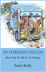 In Foreign Fields How Not To Move To France