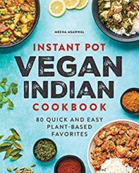 Instant Pot Vegan Indian Cookbook 80 Quick and Easy Plant-Based Favorites