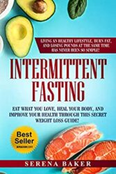 Intermittent Fasting Eat what you love, heal your body and improve your health through this secret weight loss guide! Living an healthy lifestyle, bu