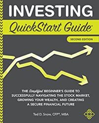 Investing QuickStart Guide The Simplified Beginner's Guide to Successfully Navigating the Stock Market, Growing Your Wealth & Creating a Secure Finan