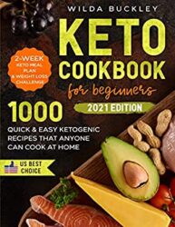 KETO COOKBOOK FOR BEGINNERS 1000 Quick & Easy Ketogenic Recipes that Anyone Can Cook at home 2-week Keto Meal Plan & Weight Loss Challenge