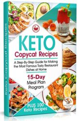 Keto Copycat Recipes A Step-By-Step Guide for Making the Most Famous Tasty Restaurant Dishes at Home