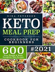 Keto Meal Prep Cookbook For Beginners 600 Easy, Simple & Basic Ketogenic Diet Recipes (Keto Cookbook)
