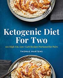 Ketogenic Diet for Two 100 High-Fat, Low-Carb Recipes Portioned for Pairs