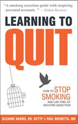 Learning to Quit How to Stop Smoking and Live Free of Nicotine Addiction (Learning to Quit Smoking Book 1)