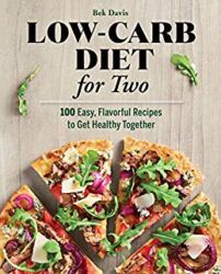 Low-Carb Diet for Two 100 Easy, Flavorful Recipes to Get Healthy Together