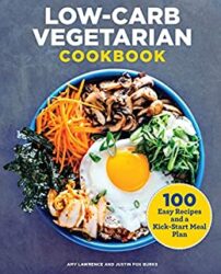 Low-Carb Vegetarian Cookbook 100 Easy Recipes and a Kick-Start Meal Plan