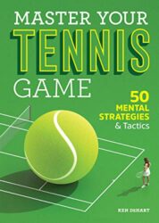 Master Your Tennis Game 50 Mental Strategies and Tactics