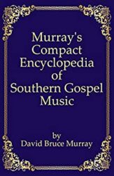 Murray's Compact Encyclopedia of Southern Gospel Music (Murray's Expanded Encyclopedia Of Southern Gospel Music)