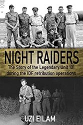 Night Raiders The Story of the Legendary Unit 101 During the IDF Retribution Operations