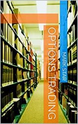 OPTIONS TRADING Simple Steps and Strategies to Option Trading Success, Learn to Make Money Using Risk Management and Obtain Adequate Knowledge on Sto