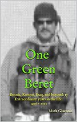 One Green Beret Bosnia, Kosovo, Iraq, and beyond 15 Extraordinary years in the life - 1996-2011