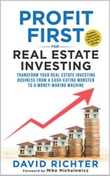 Profit First for Real Estate Investing Transform Your Real Estate Investing Business from a Cash-Eating Monster to a Money-Making Machine