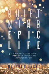 Quiet Mind Epic Life Escape The Status Quo & Experience Enlightened Prosperity Now