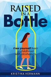 Raised in a Bottle FREE yourself from a childhood with alcoholism