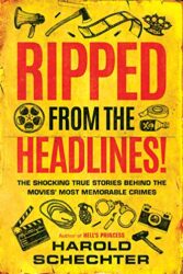 Ripped from the Headlines! The Shocking True Stories Behind the Movies Most Memorable Crimes