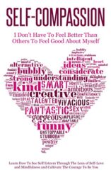Self-Compassion - I Don’t Have To Feel Better Than Others To Feel Good About Myself Learn How To See Self Esteem Through The Lens Of Self-Love and Mi