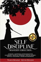 Self Discipline Mastery Collection - 6 Books in 1 Stoicism, Emotional Intelligence for Leadership, Critical Thinking, Mental Models, Mental Toughnes