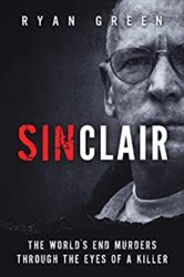 Sinclair The World's End Murders Through the Eyes of a Killer (Ryan Green's True Crime)