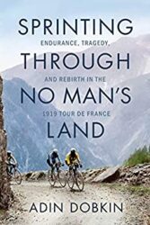 Sprinting Through No Man's Land Endurance, Tragedy, and Rebirth in the 1919 Tour de France