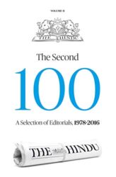 THE HINDU - THE SECOND 100 - A SELECTION OF EDITORIALS, 1978-2016