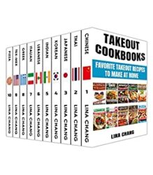 Takeout Cookbooks Box Set 10 books in 1! Favorite Takeout Recipes to Make at Home 1. Chinese; 2. Thai; 3. Japanese; 4. Korean; 5. Indian; 6