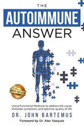 The Autoimmune Answer Using Functional Medicine to address the cause, eliminate symptoms, and optimize quality of life
