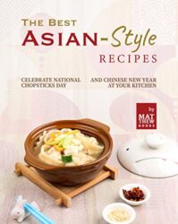 The Best Asian-Style Recipes Celebrate National Chopsticks Day and Chinese New Year at Your Kitchen