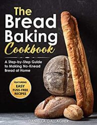 The Bread Baking Cookbook A Step-by-Step Guide to Making No-Knead Bread at Home