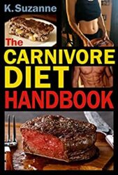 The Carnivore Diet Handbook Get Lean, Strong, and Feel Your Best Ever on a 100% Animal-Based Diet (with meal plans, keto recipes, and smart tips to s