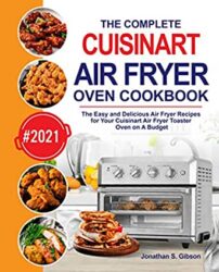 The Complete Cuisinart Air Fryer Oven Cookbook The Easy and Delicious Air Fryer Recipes for Your Cuisinart Air Fryer Toaster Oven on A Budget