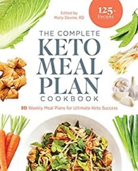 The Complete Keto Meal Plan Cookbook 10 Weekly Meal Plans for Ultimate Keto Success