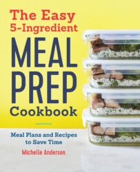 The Easy 5 Ingredient Meal Prep Cookbook Meal Plans and Recipes to Save Time